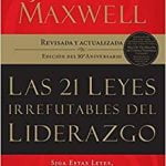 Las 21 leyes irrefutables del liderazgo: Siga estas leyes, y la gente lo seguirá a usted