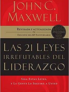 Las 21 leyes irrefutables del liderazgo: Siga estas leyes, y la gente lo seguirá a usted