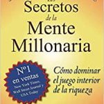 Los Secretos De La Mente Millonaria: Cómo dominar el juego interior de la riqueza (portada puede variar)