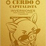 Pequeño cerdo capitalista. Inversiones: Para hippies, yuppies y bohemios