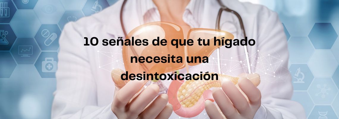 10 señales de que tu hígado necesita una desintoxicación