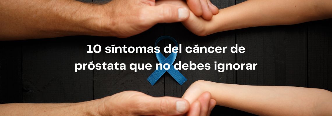 10 síntomas del cáncer de próstata que no debes ignorar