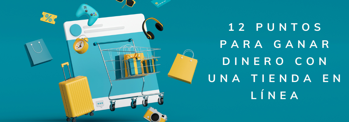12 Puntos para ganar dinero con una tienda en línea