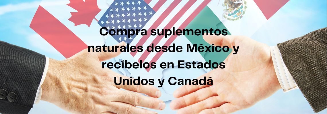 Compra suplementos naturales desde México y recíbelos en Estados Unidos y Canadá