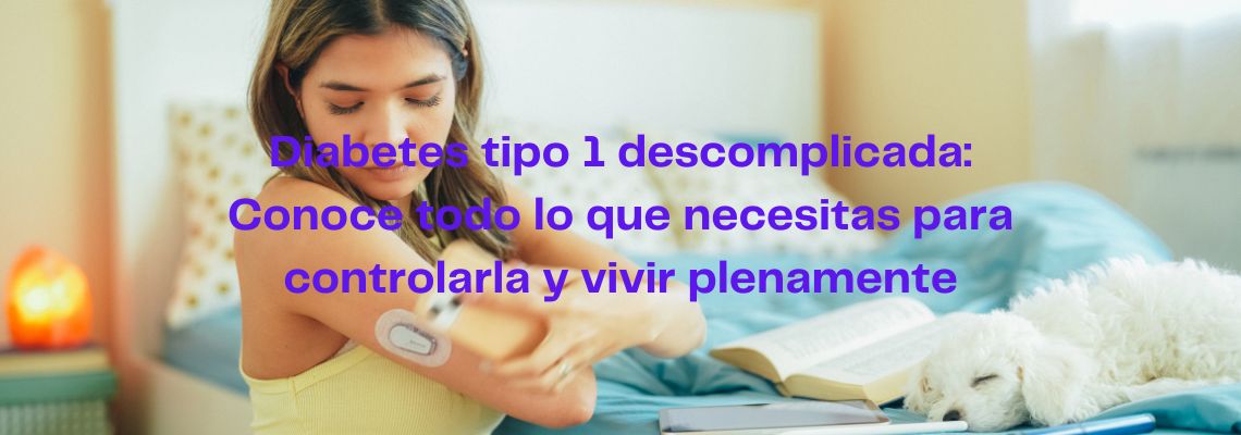 Diabetes tipo 1 descomplicada: Conoce todo lo que necesitas para controlarla y vivir plenamente