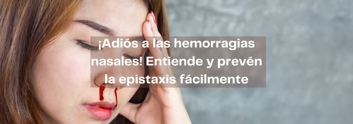 ¡Adiós a las hemorragias nasales! Entiende y prevén la epistaxis fácilmente