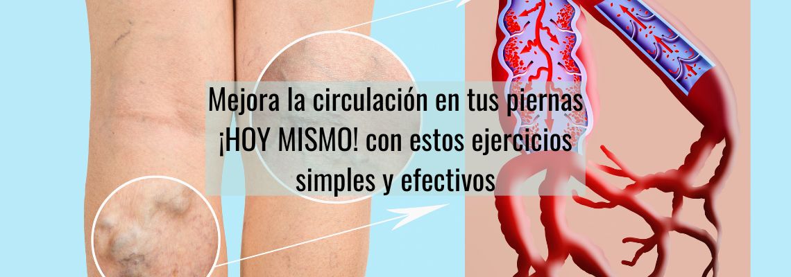 Mejora la circulación en tus piernas ¡HOY MISMO! con estos ejercicios simples y efectivos