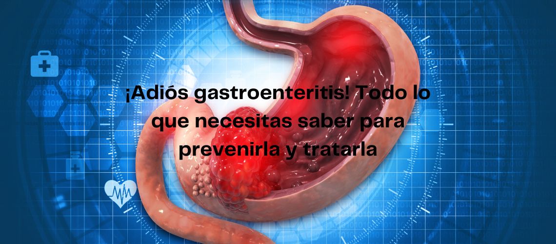 ¡Adiós gastroenteritis! Todo lo que necesitas saber para prevenirla y tratarla